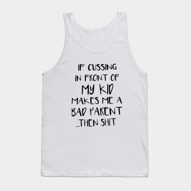 If Cussing In Front Of My Kid Makes Me A Bad Parent Then Shit Mom Son Tank Top by hathanh2